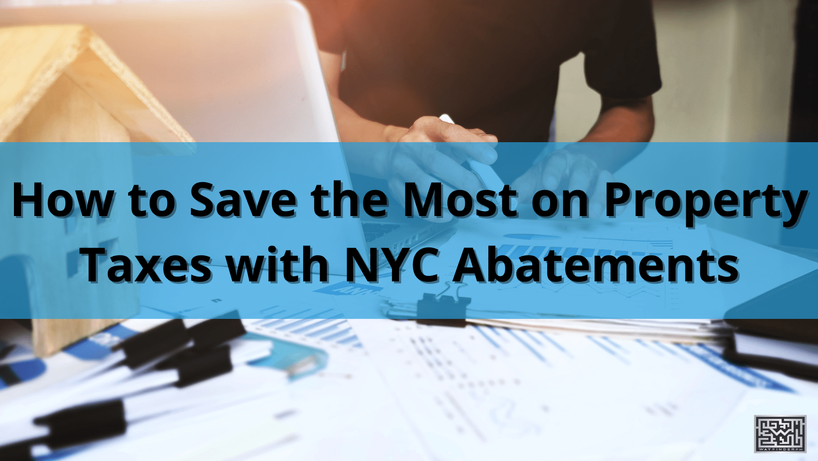 How to Save the Most on Property Taxes with NYC Abatements